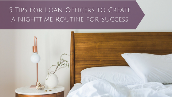 Read more about the article 5 Tips for Loan Officers to Create a Nighttime Routine for Success